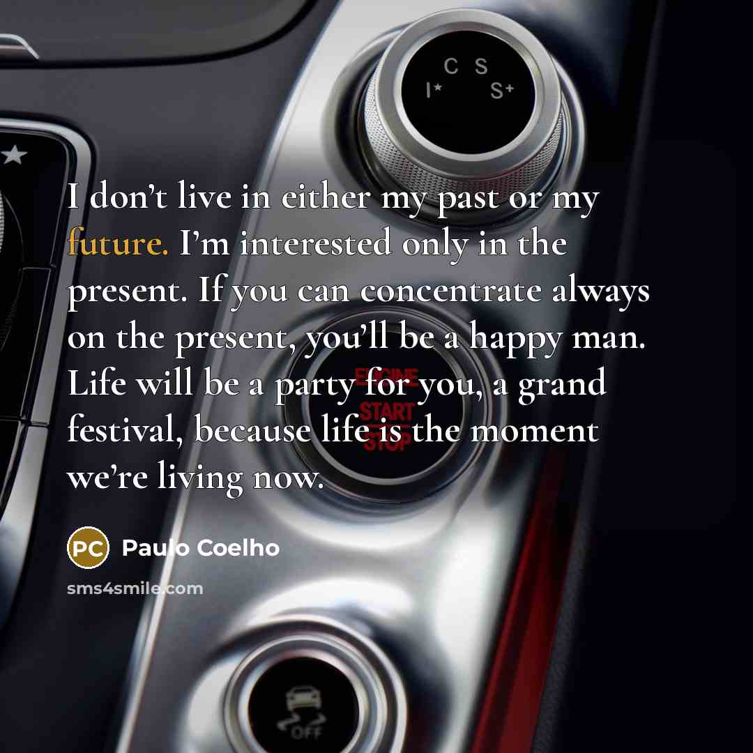 “I don’t live in either my past or my future.…” quote by Paulo Coelho