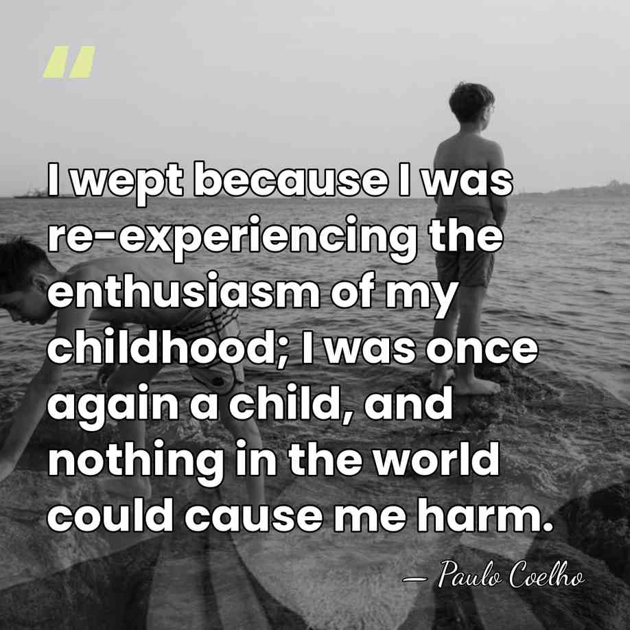 I wept because I was re-experiencing the enthusiasm of my childhood; I&hellip; - Paulo Coelho
