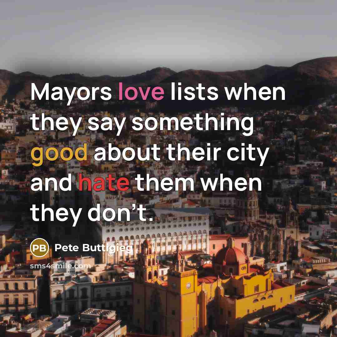 “Mayors love lists when they say something good about their…” quote by Pete Buttigieg