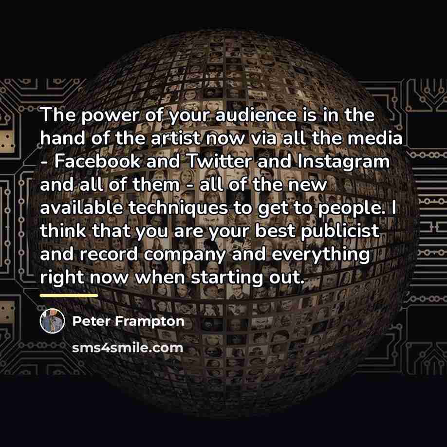 “The power of your audience is in the hand of…” quote by Peter Frampton