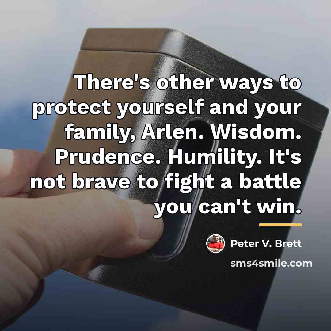 “There's other ways to protect yourself and your family, Arlen.…” quote by Peter V. Brett