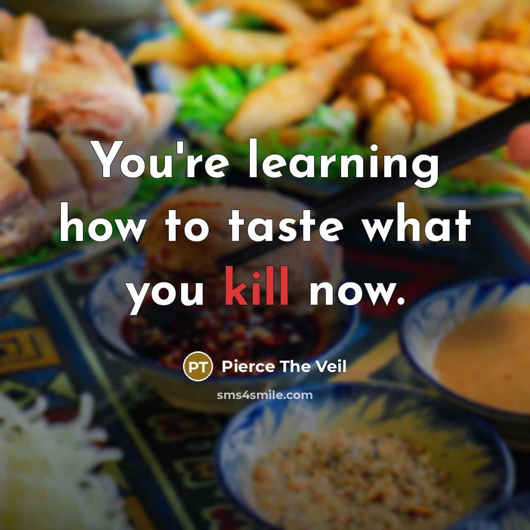 “You're learning how to taste what you kill now.…” quote by Pierce The Veil