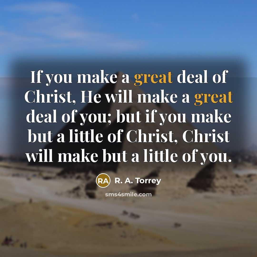 “If you make a great deal of Christ, He will…” quote by R. A. Torrey