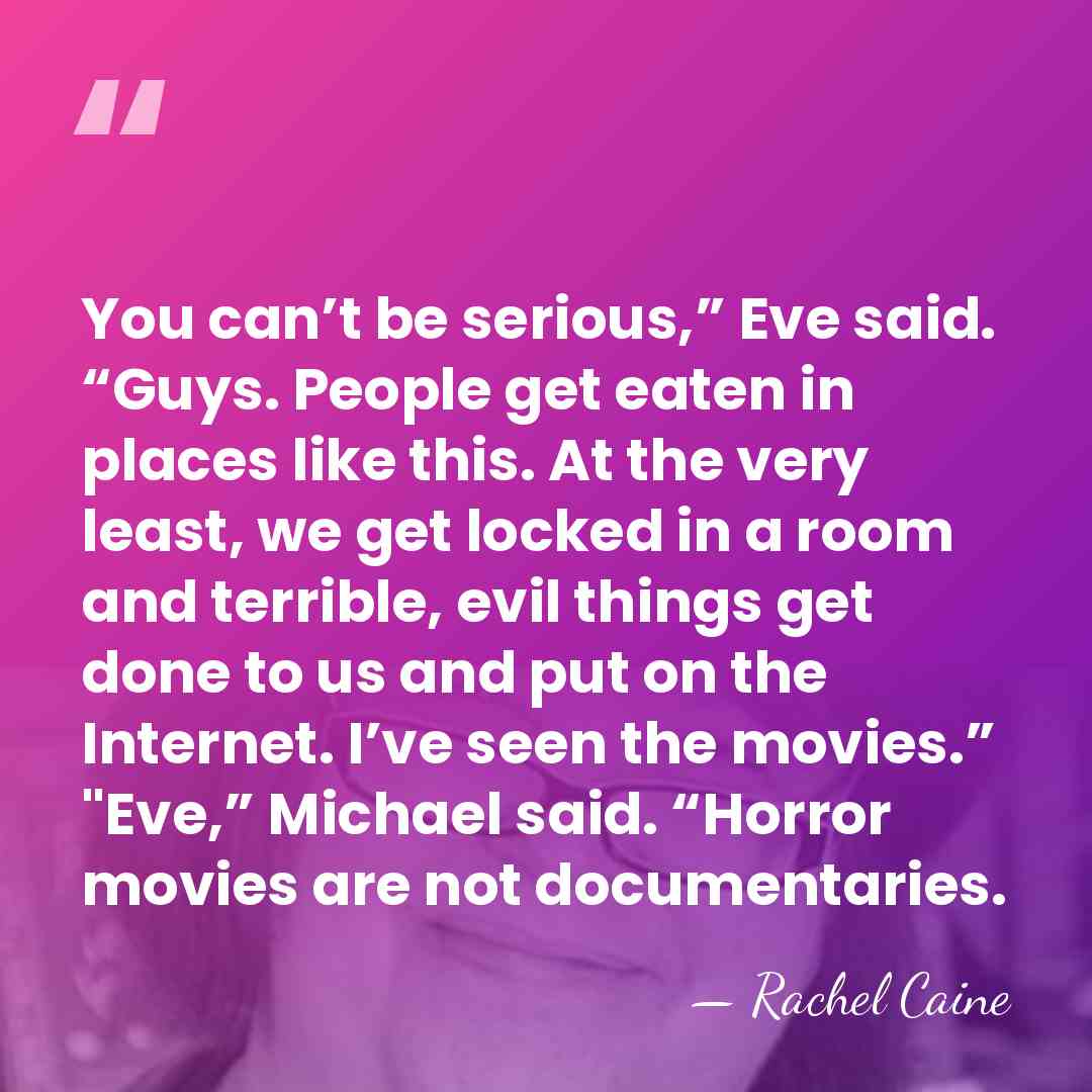 You can’t be serious,” Eve said. “Guys. People get eaten in places&hellip; - Rachel Caine