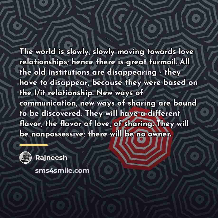 “The world is slowly, slowly moving towards love relationships; hence…” quote by Rajneesh