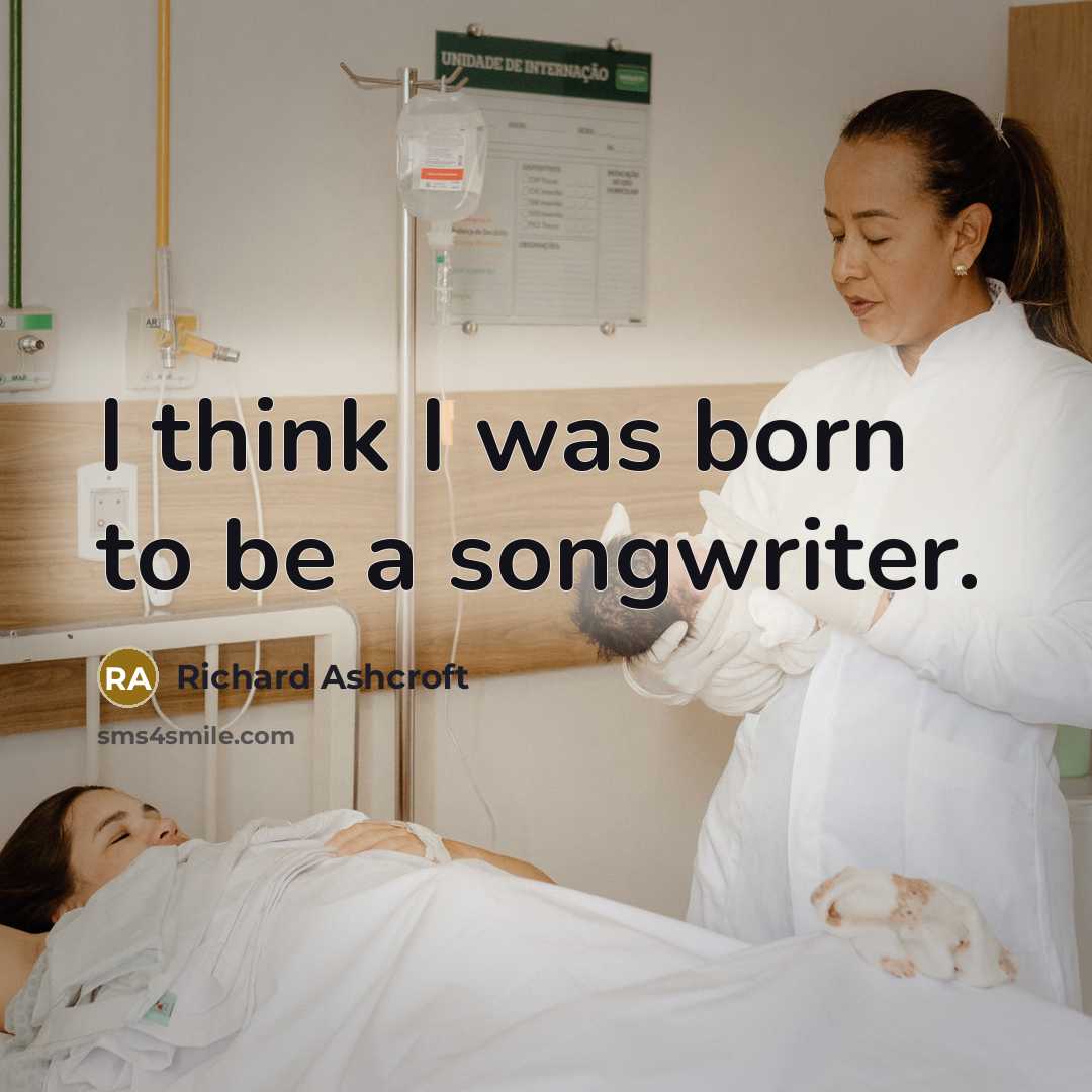 “I think I was born to be a songwriter.…” quote by Richard Ashcroft