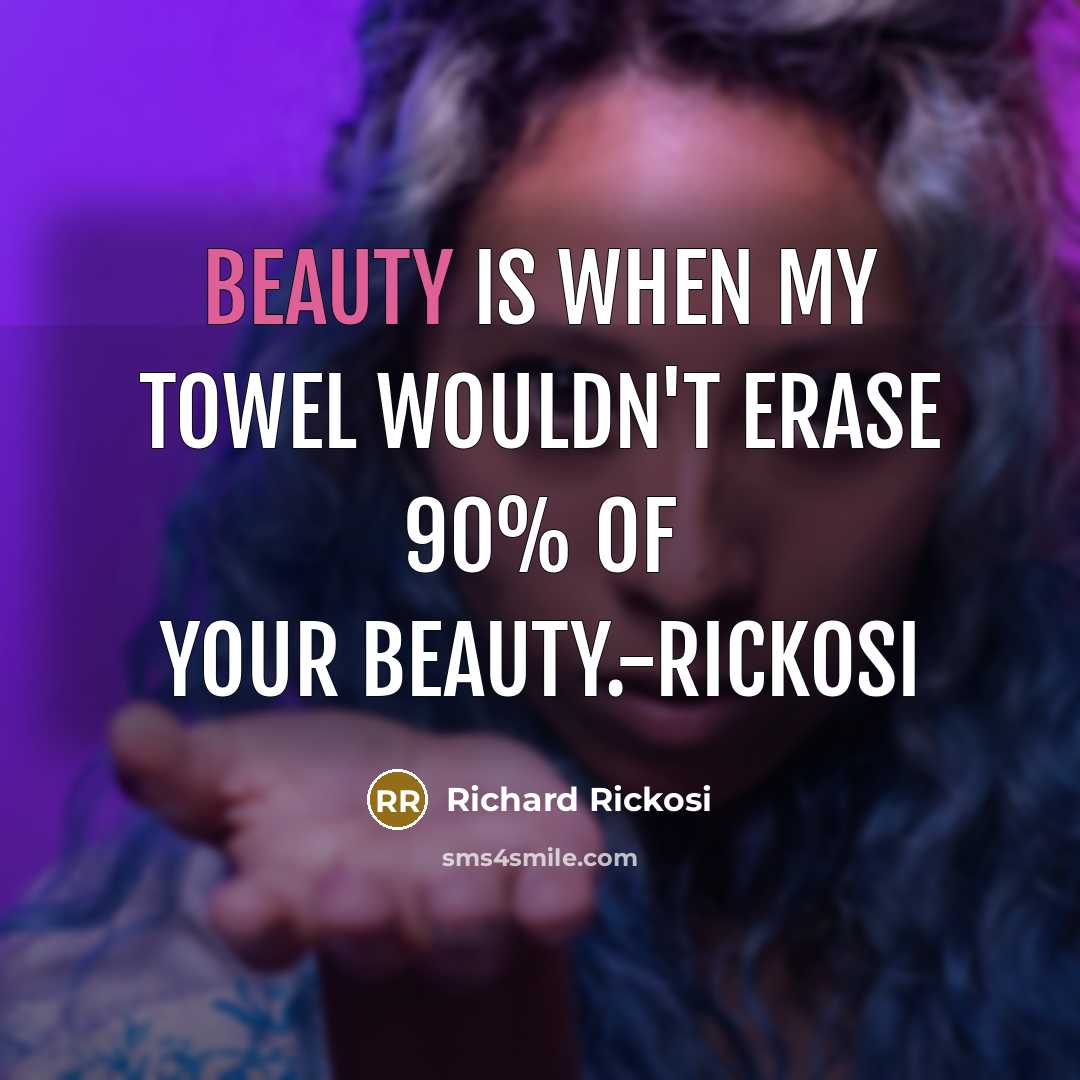“Beauty is when my towel wouldn't erase 90% of your…” quote by Richard Rickosi