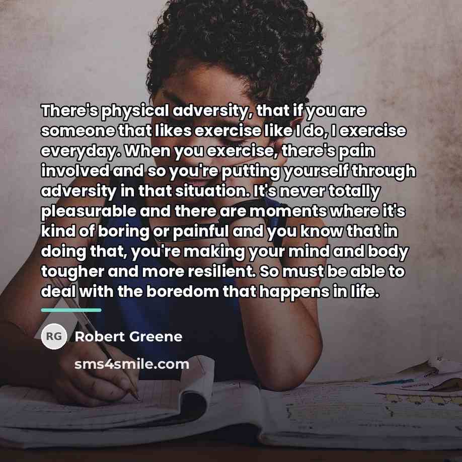 “There's physical adversity, that if you are someone that likes…” quote by Robert Greene