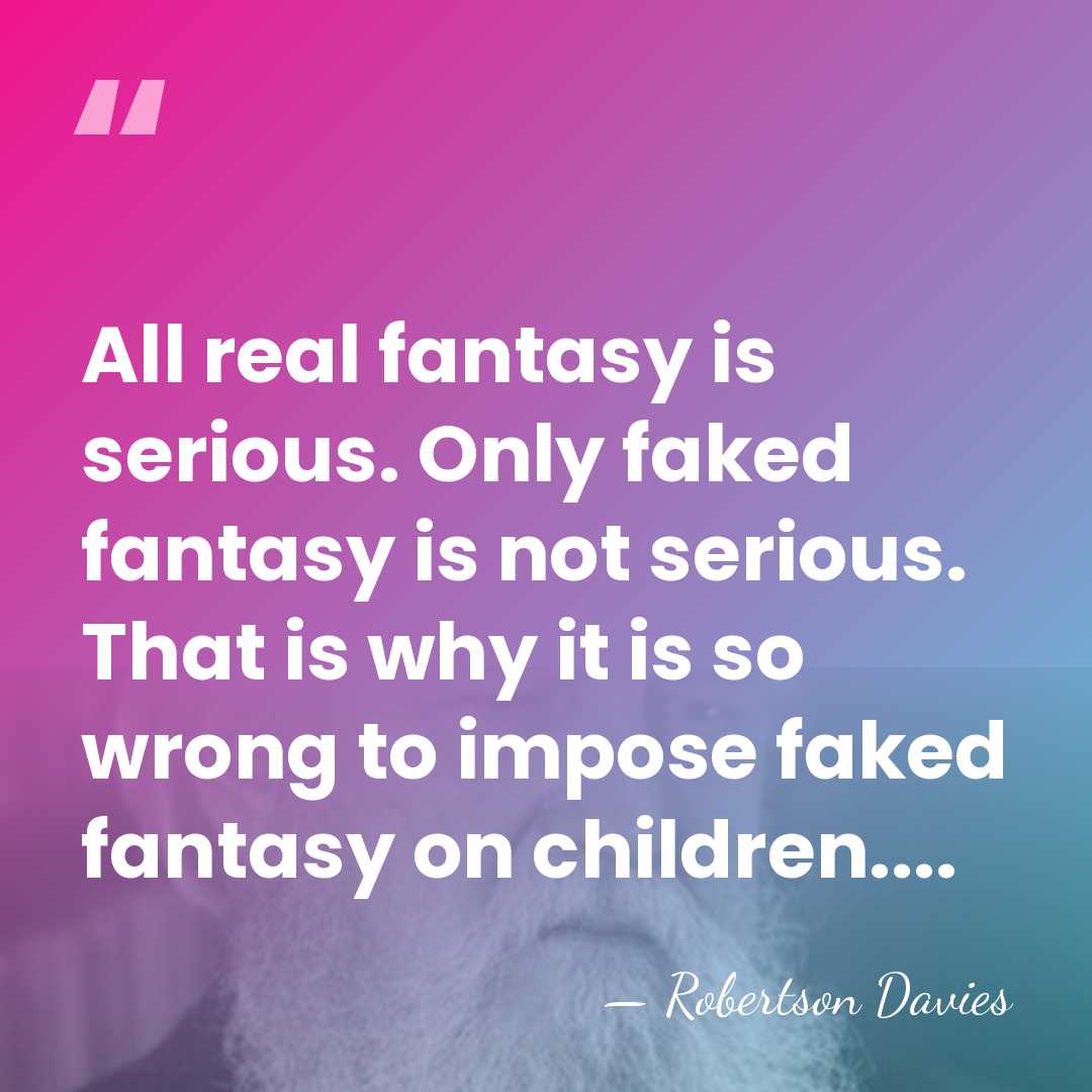 All real fantasy is serious. Only faked fantasy is not serious. That&hellip; - Robertson Davies