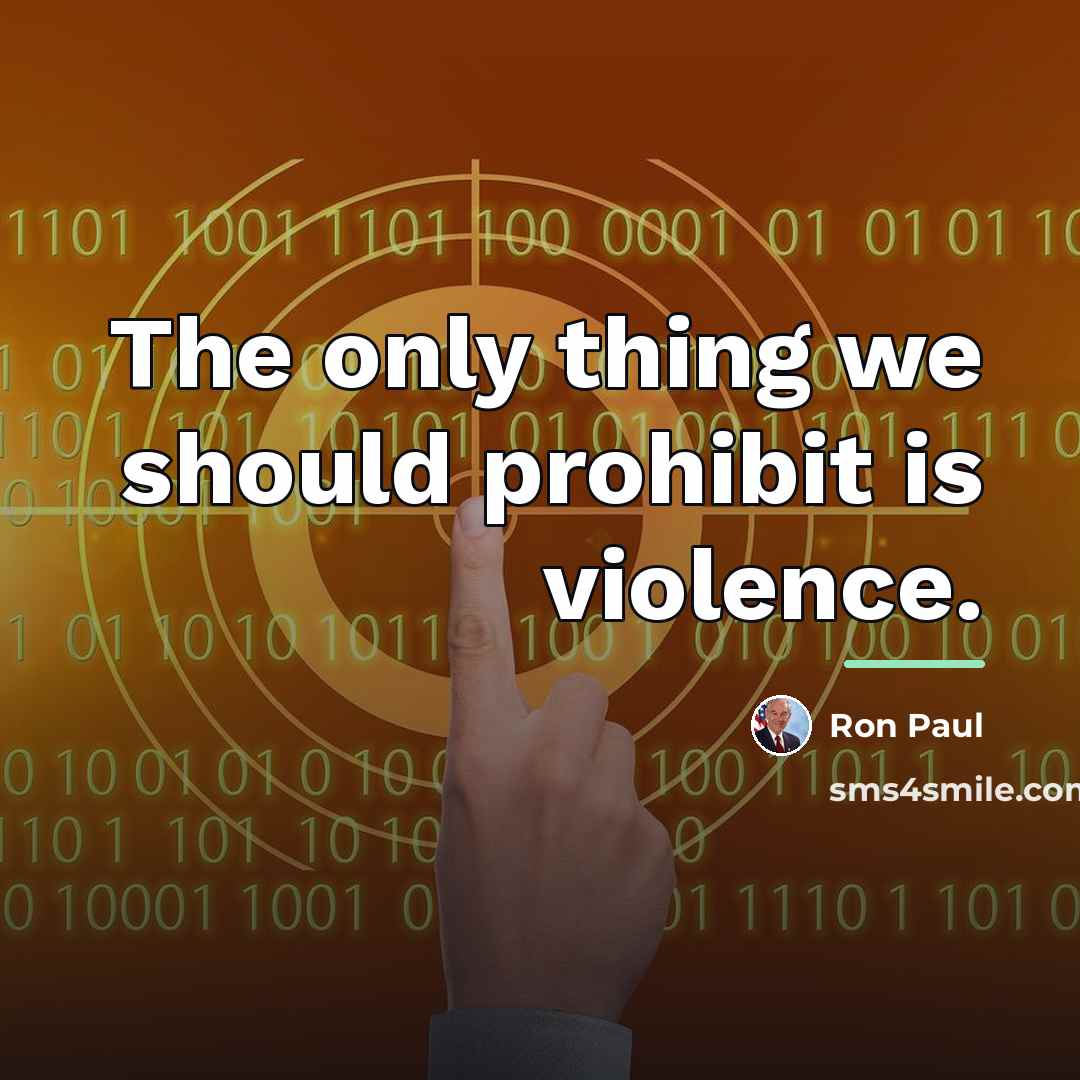 “The only thing we should prohibit is violence.…” quote by Ron Paul