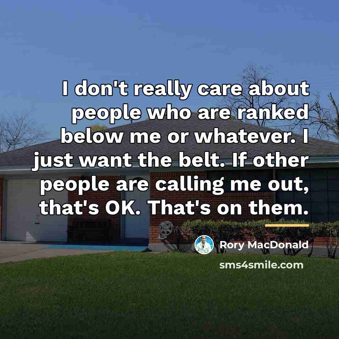 “I don't really care about people who are ranked below…” quote by Rory MacDonald