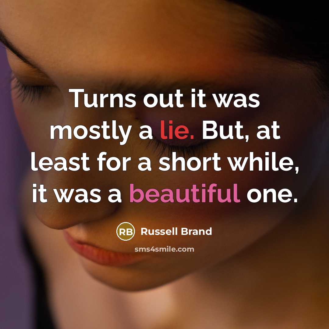 “Turns out it was mostly a lie. But, at least…” quote by Russell Brand
