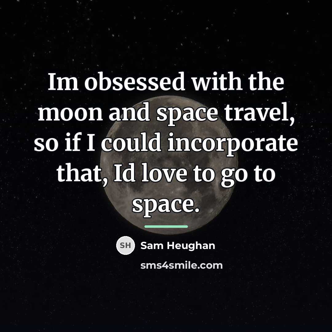 “Im obsessed with the moon and space travel, so if…” quote by Sam Heughan