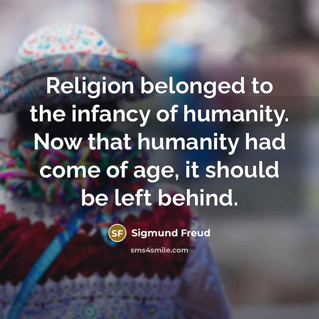 “Religion belonged to the infancy of humanity. Now that humanity…” quote by Sigmund Freud