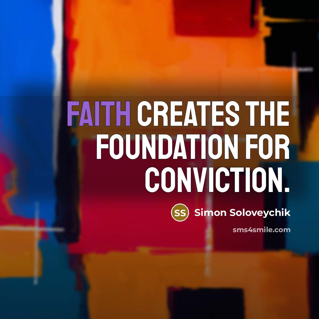 “Faith creates the foundation for conviction.…” quote by Simon Soloveychik