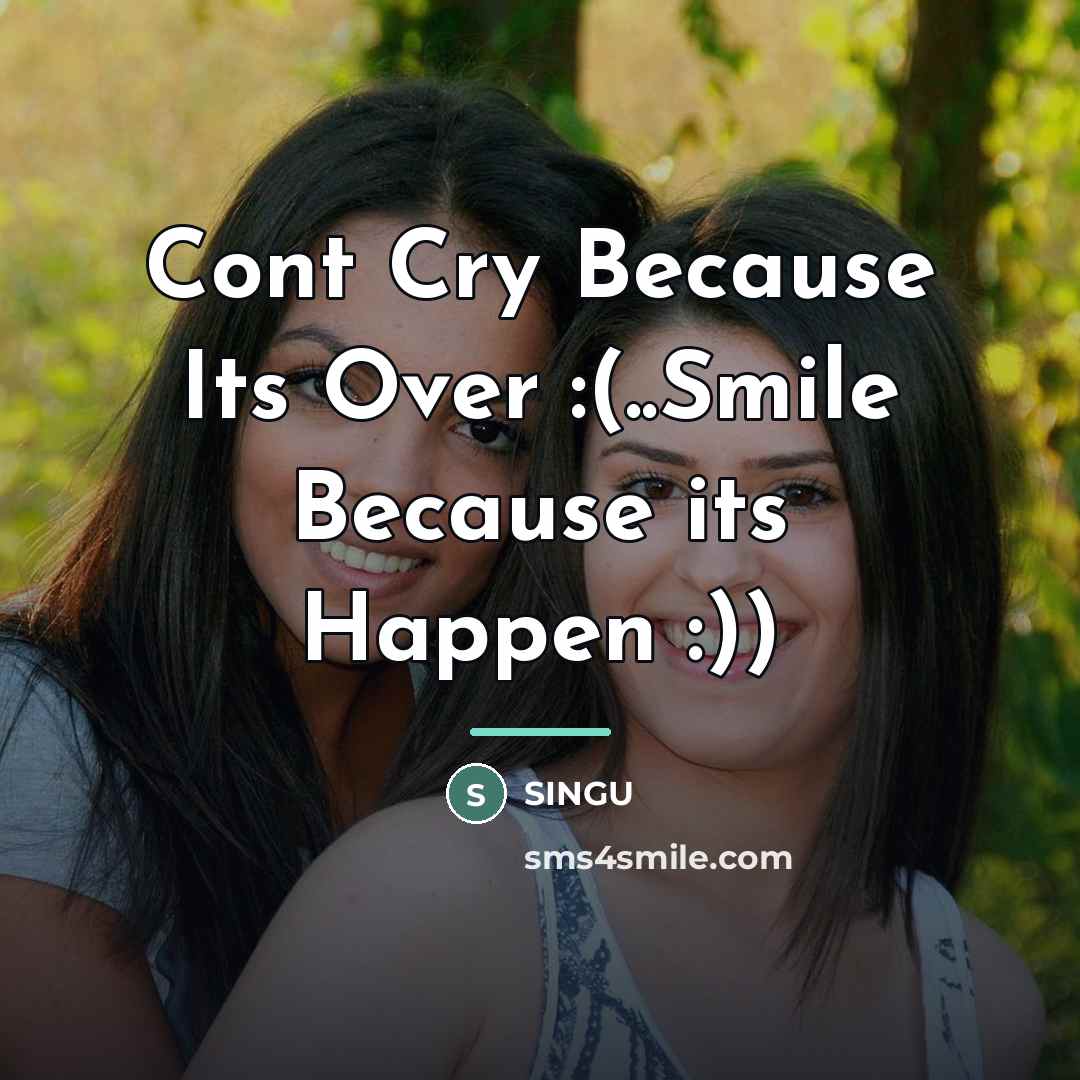 “Cont Cry Because Its Over :(..Smile Because its Happen :))…” quote by SINGU