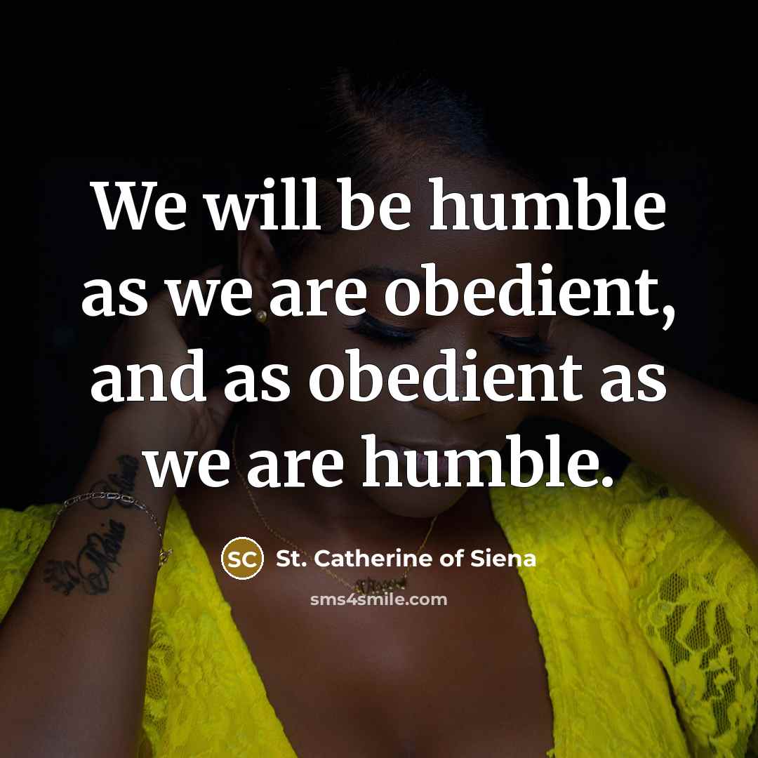 “We will be humble as we are obedient, and as…” quote by St. Catherine of Siena