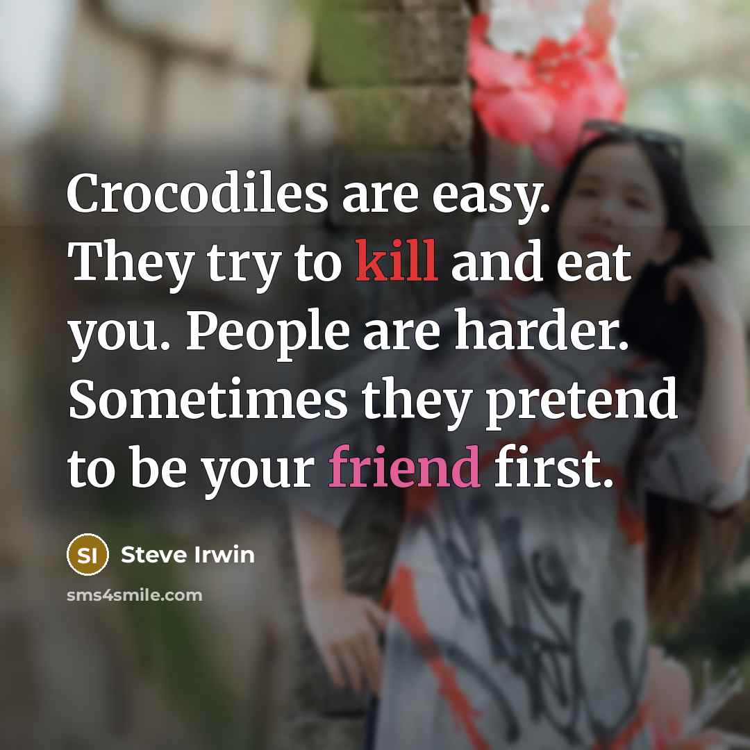 “Crocodiles are easy. They try to kill and eat you.…” quote by Steve Irwin