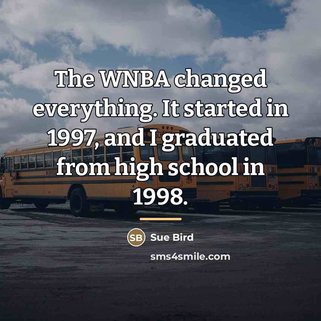 “The WNBA changed everything. It started in 1997, and I…” quote by Sue Bird