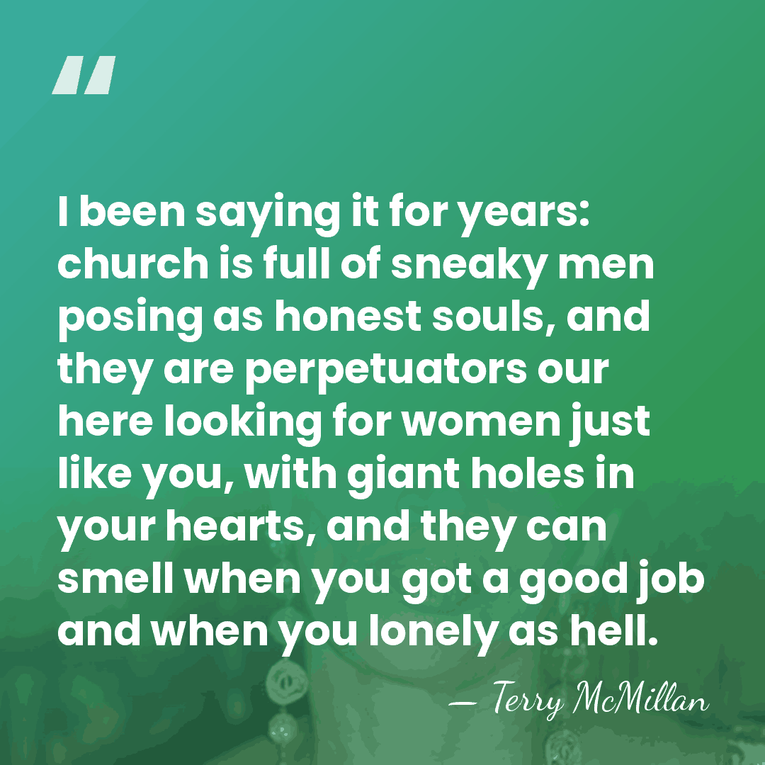I been saying it for years: church is full of sneaky men&hellip; - Terry McMillan