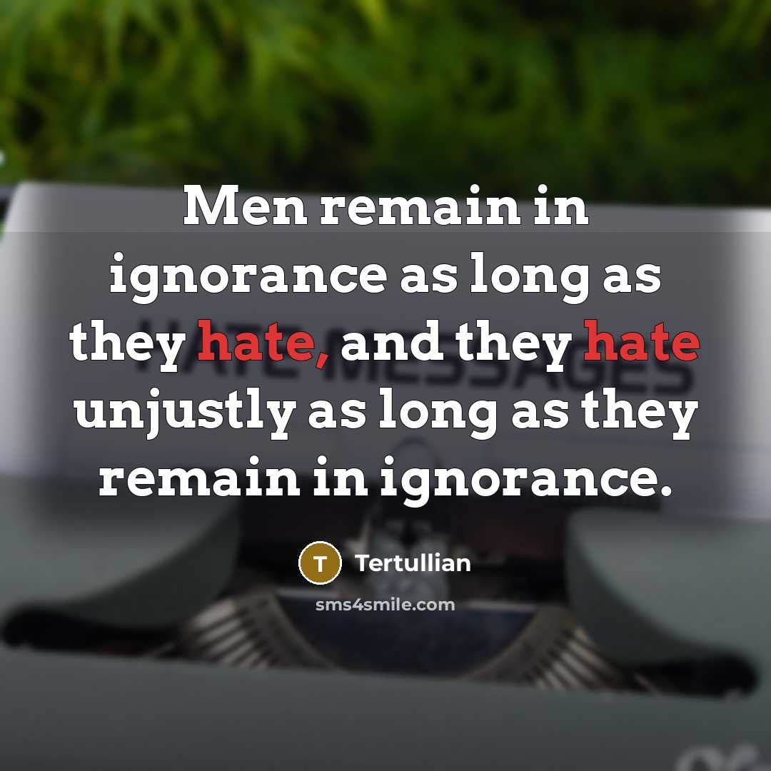 “Men remain in ignorance as long as they hate, and…” quote by Tertullian