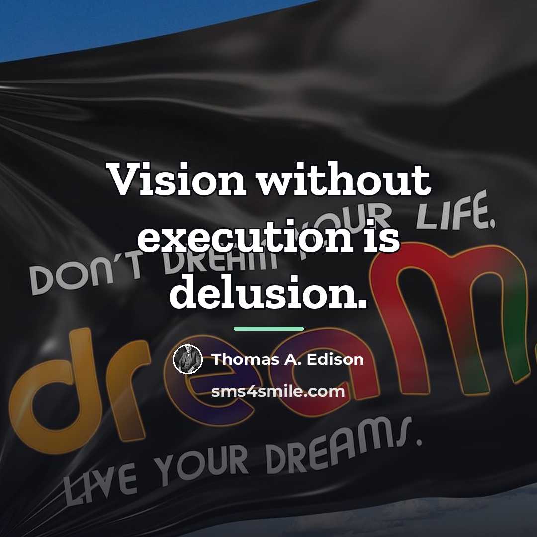 “Vision without execution is delusion.…” quote by Thomas A. Edison