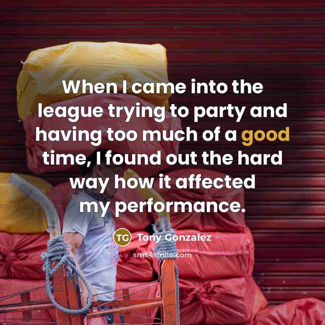 “When I came into the league trying to party and…” quote by Tony Gonzalez