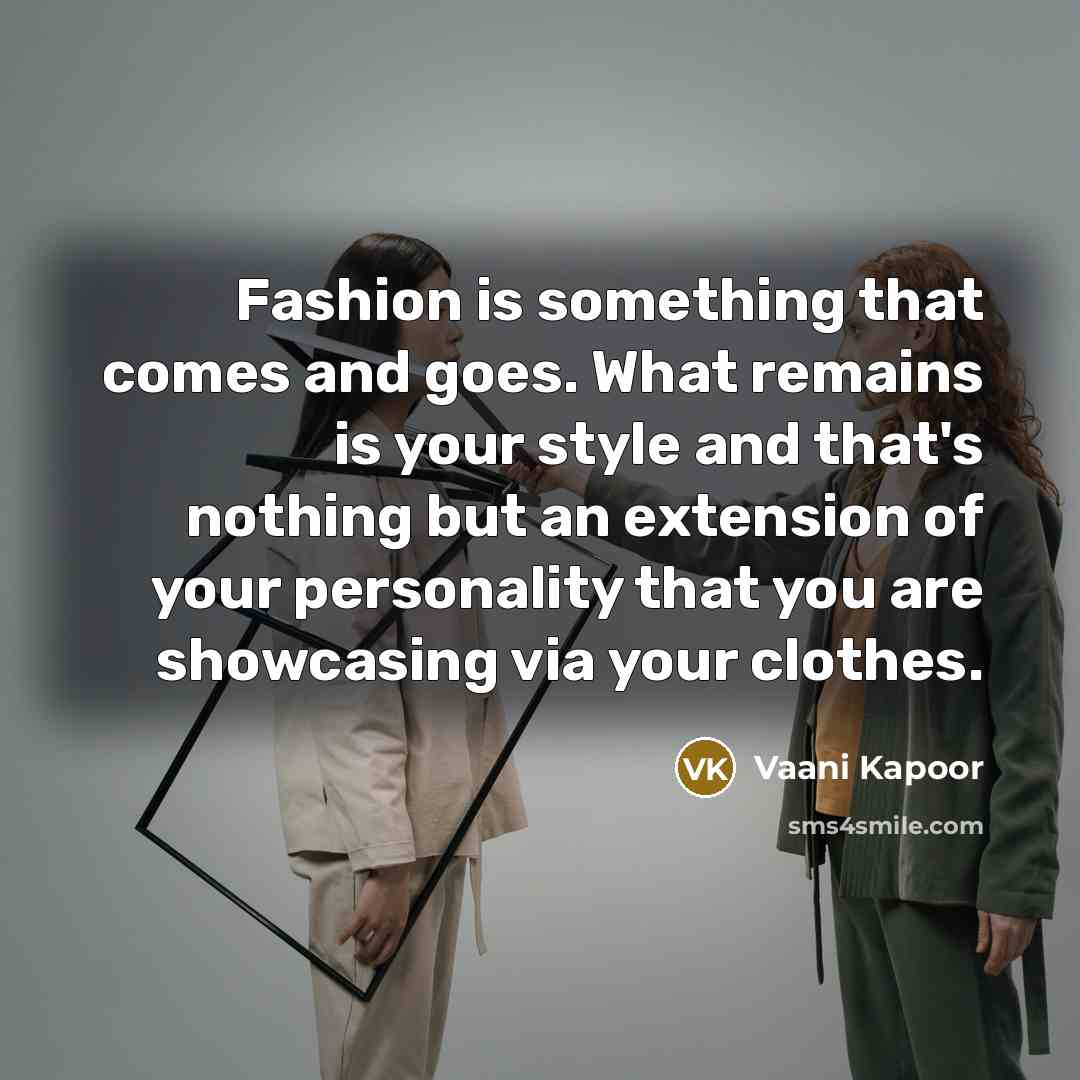 “Fashion is something that comes and goes. What remains is…” quote by Vaani Kapoor