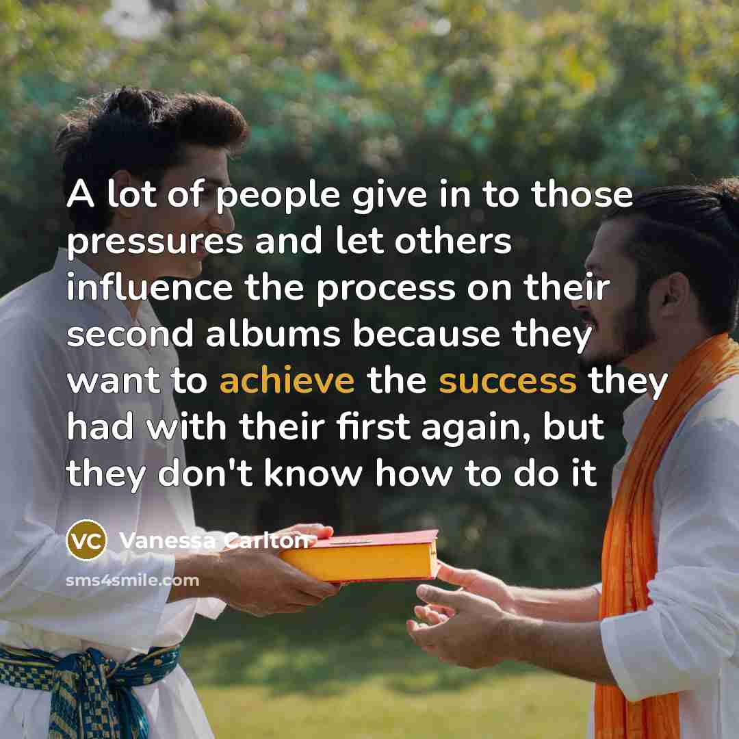 “A lot of people give in to those pressures and…” quote by Vanessa Carlton