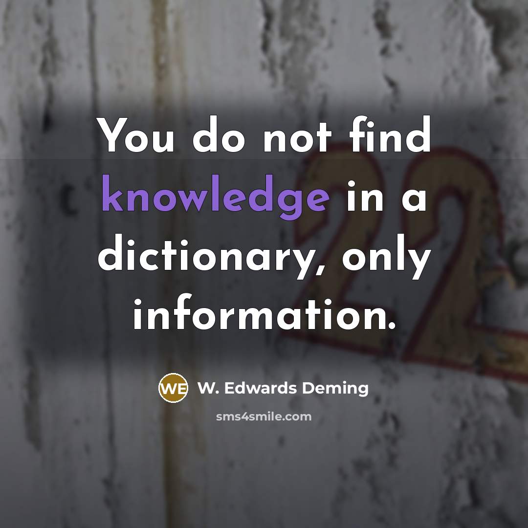 “You do not find knowledge in a dictionary, only information.…” quote by W. Edwards Deming