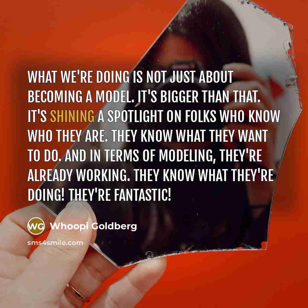 “What we're doing is not just about becoming a model.…” quote by Whoopi Goldberg