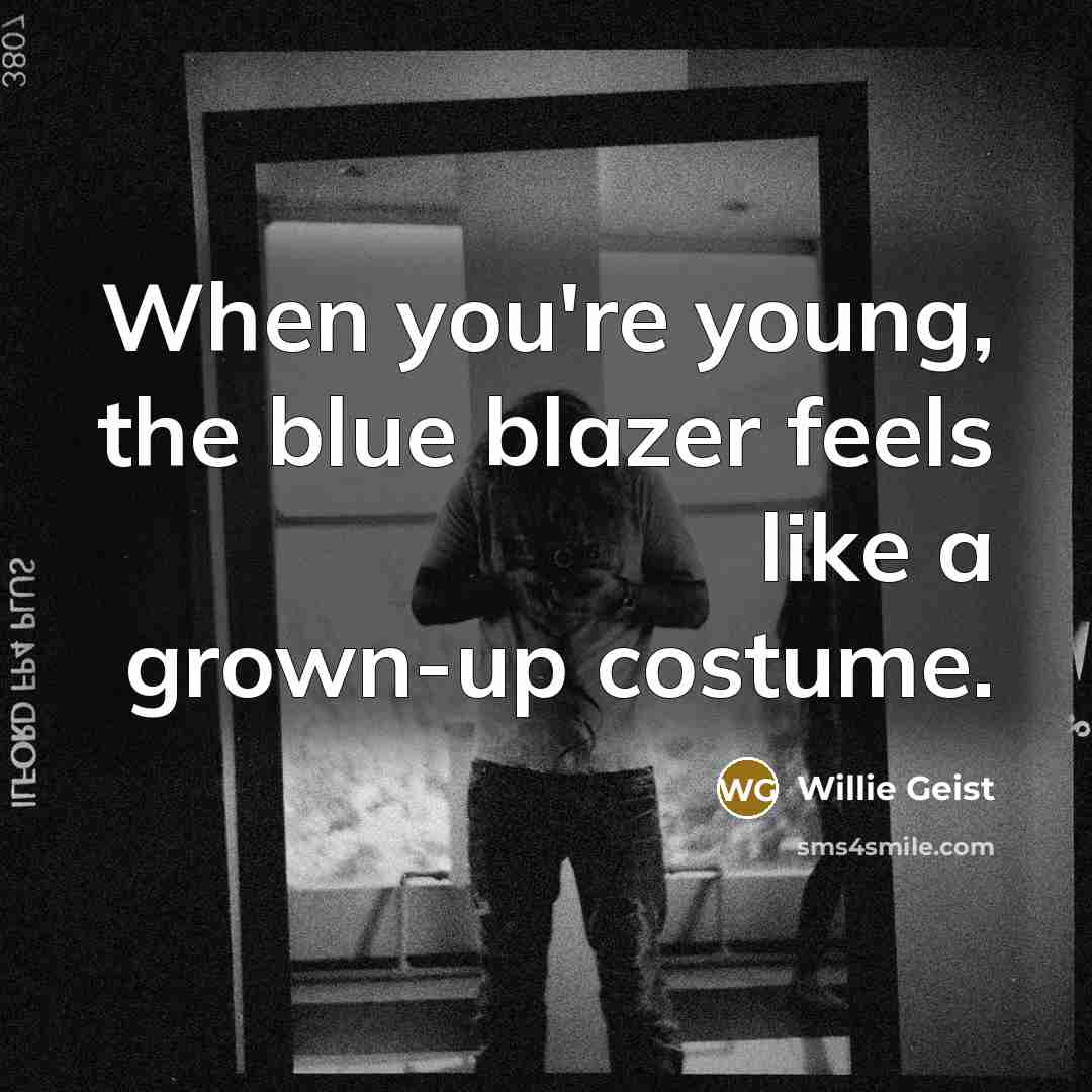 “When you're young, the blue blazer feels like a grown-up…” quote by Willie Geist