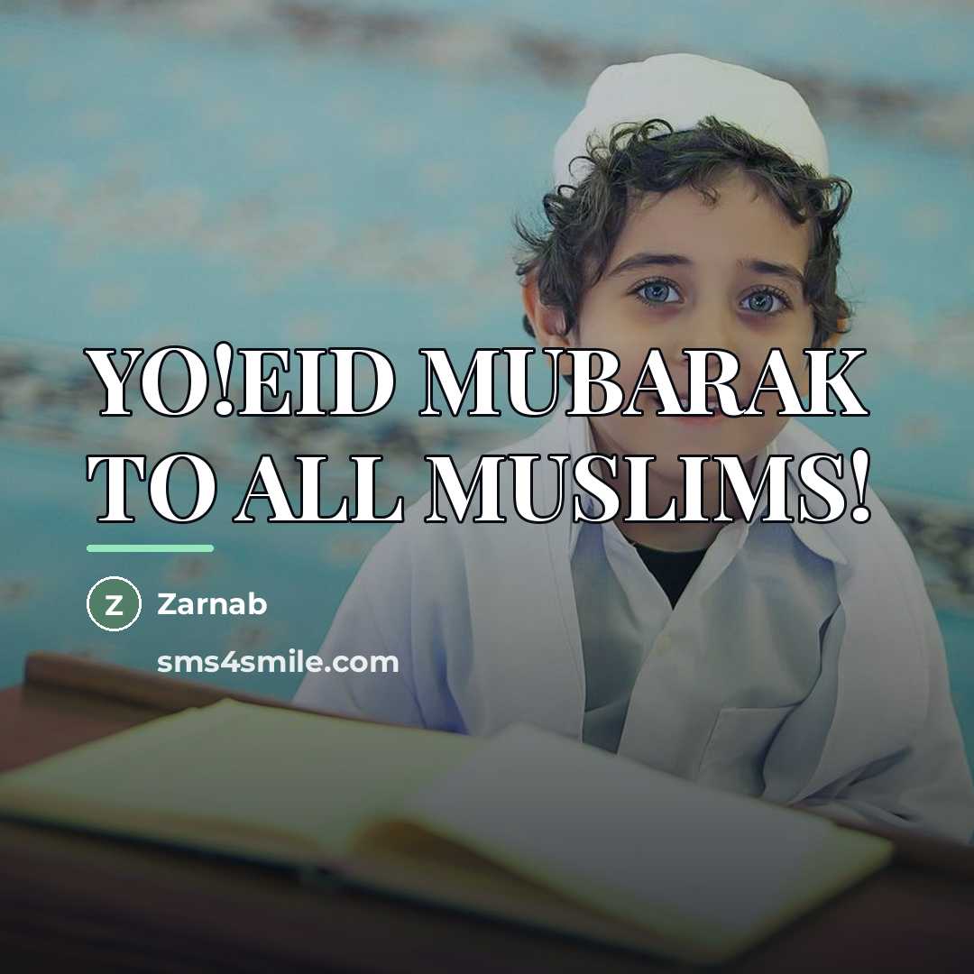 “YO!EID MUBARAK TO ALL MUSLIMS!…” quote by Zarnab