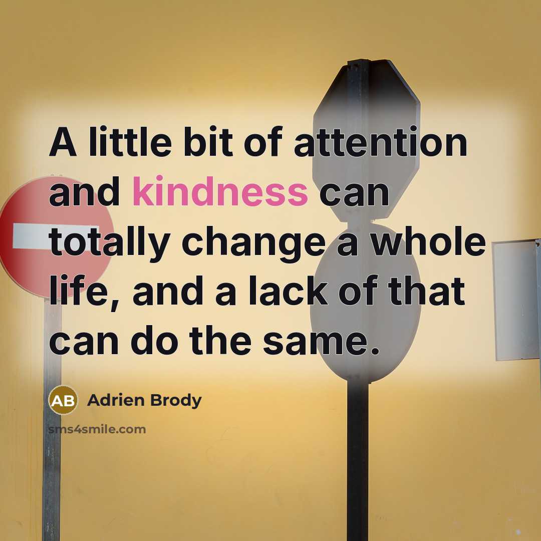 “A little bit of attention and kindness can totally change…” quote by Adrien Brody