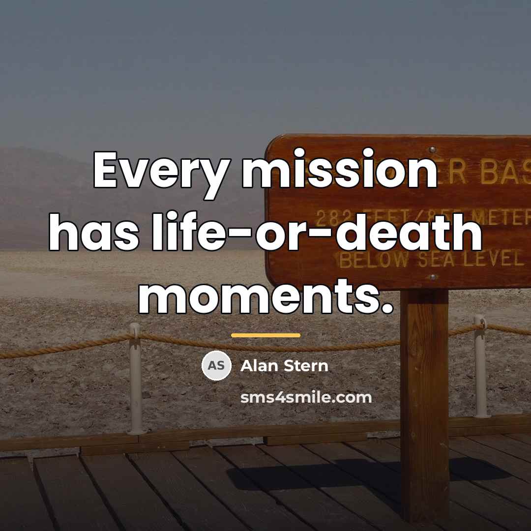 “Every mission has life-or-death moments.…” quote by Alan Stern