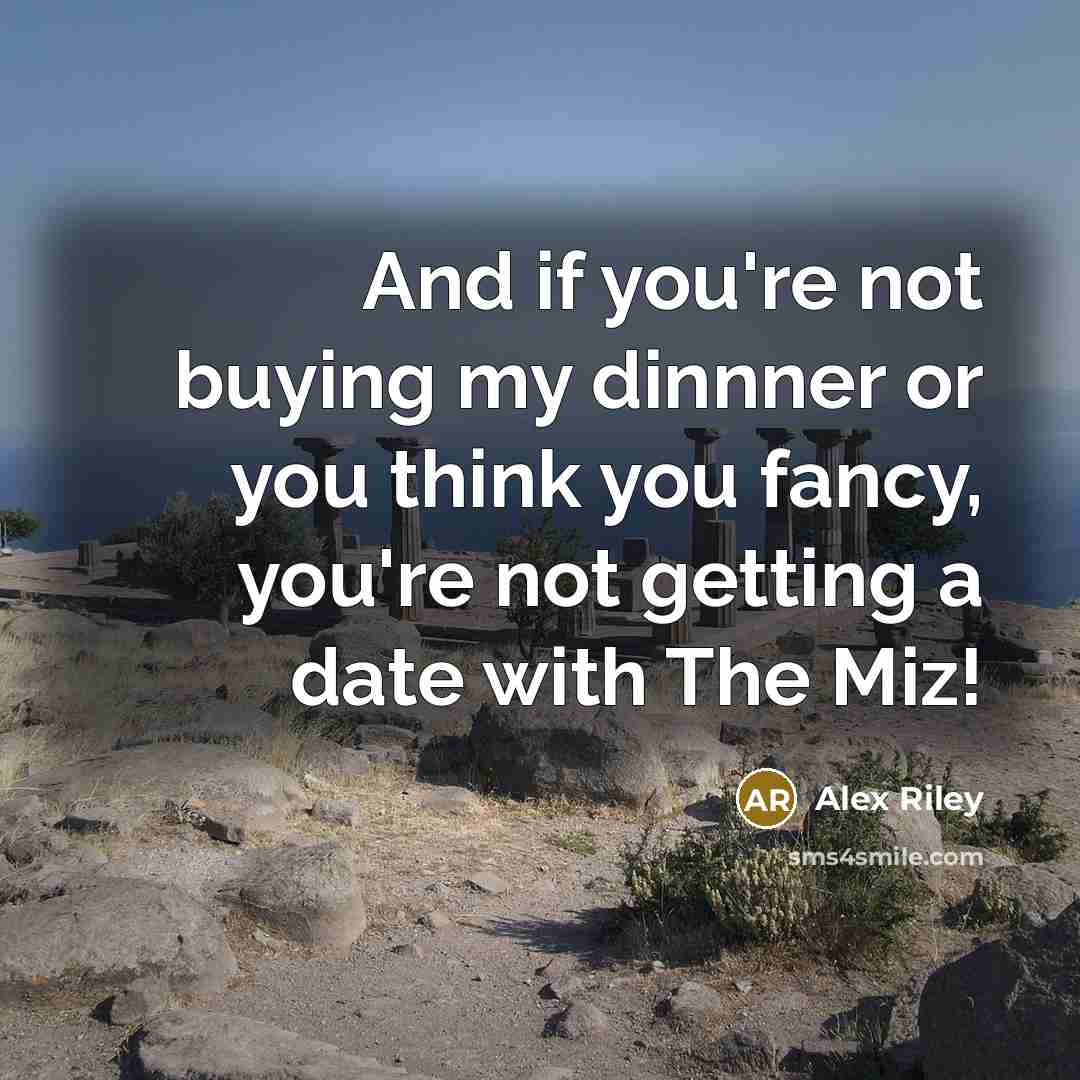 “And if you're not buying my dinnner or you think…” quote by Alex Riley