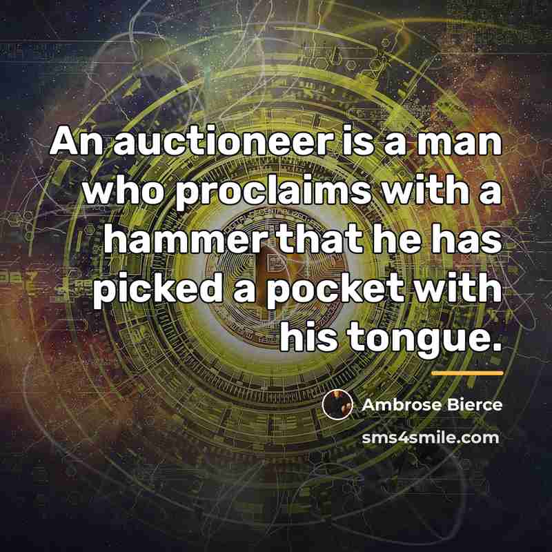 “An auctioneer is a man who proclaims with a hammer…” quote by Ambrose Bierce