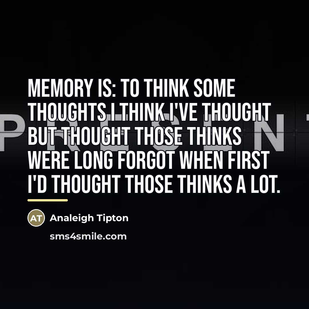 “Memory is: To think some thoughts I think I've thought…” quote by Analeigh Tipton
