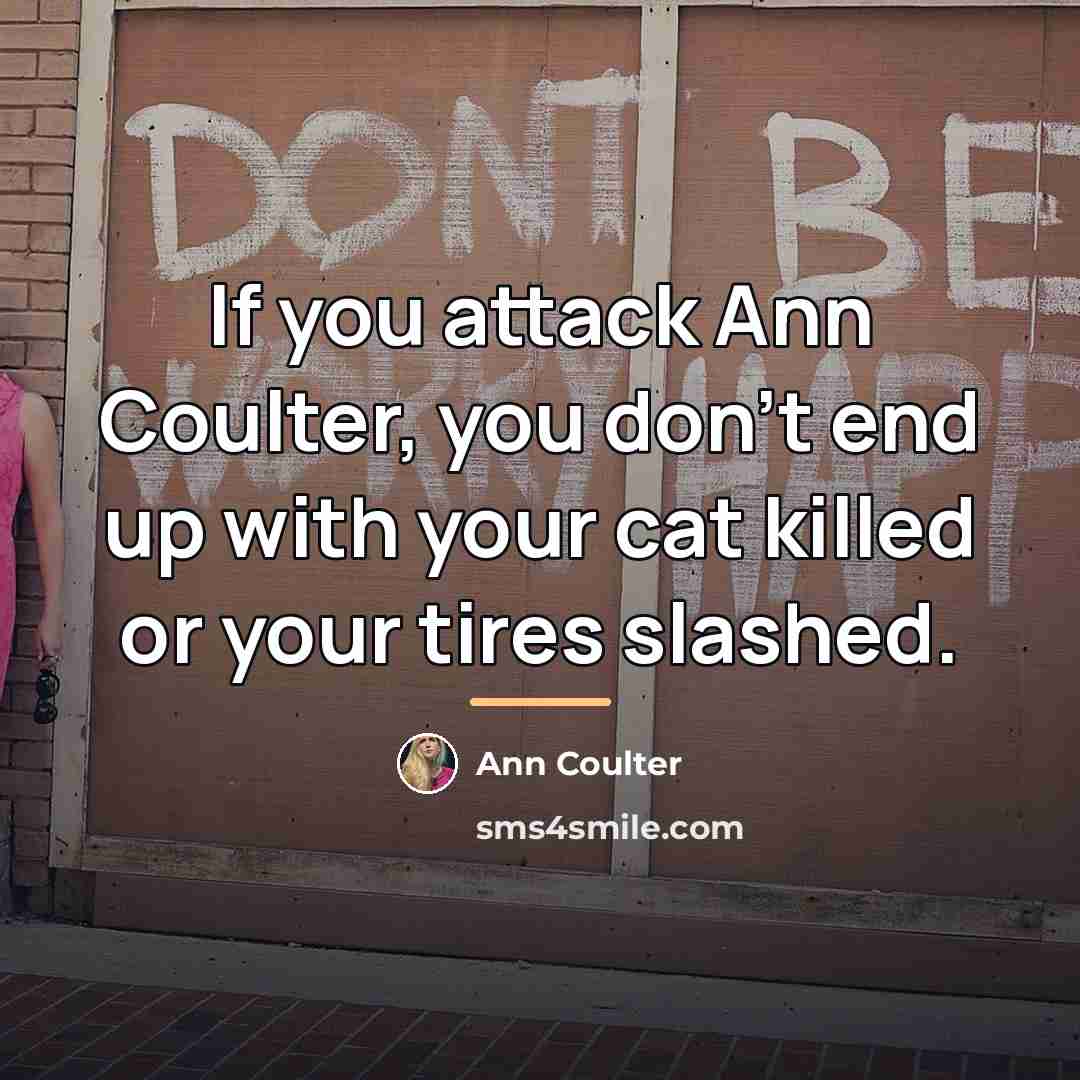 “If you attack Ann Coulter, you don't end up with…” quote by Ann Coulter