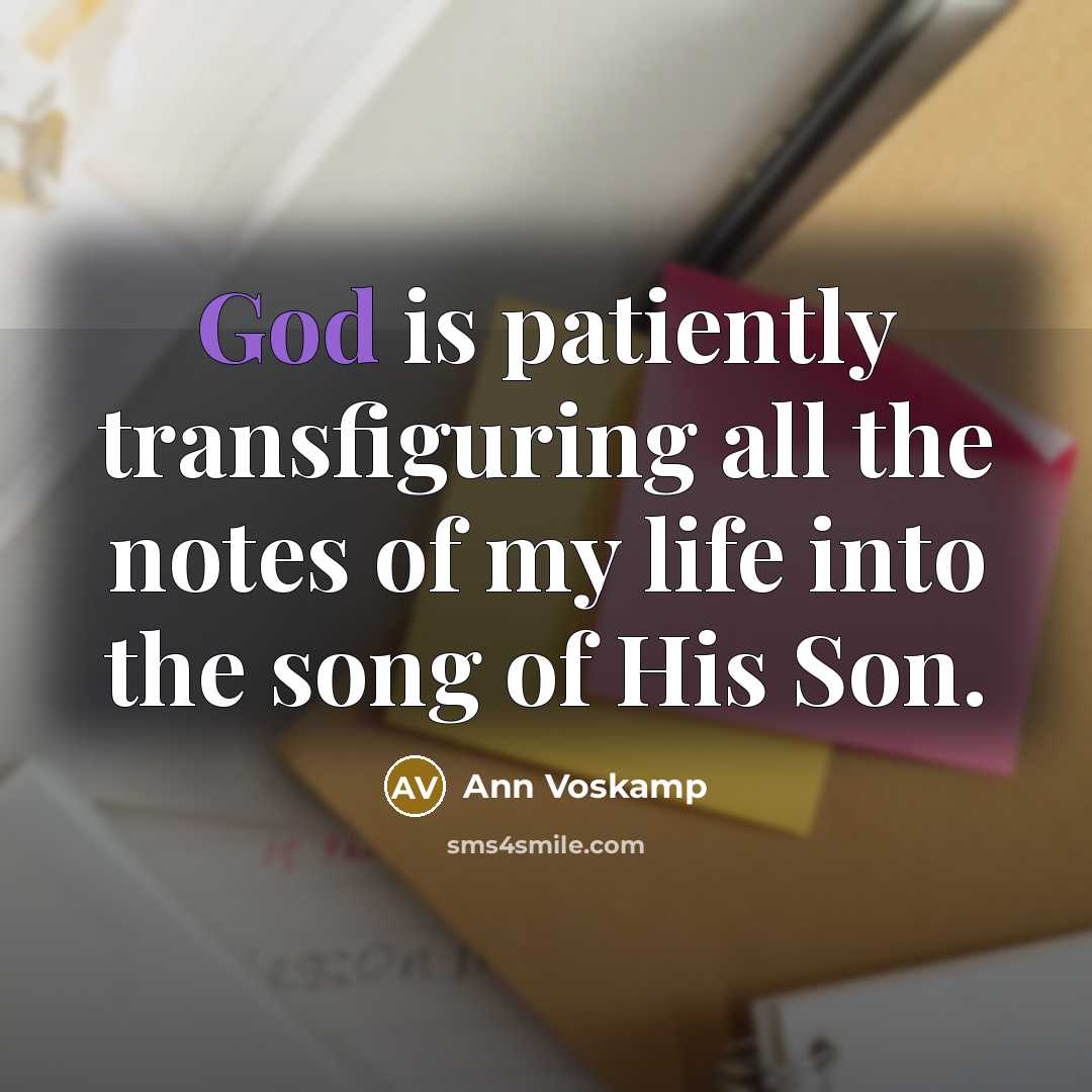 “God is patiently transfiguring all the notes of my life…” quote by Ann Voskamp