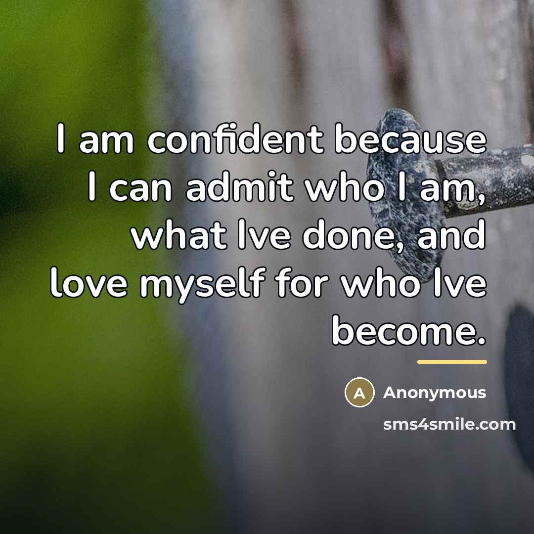 “I am confident because I can admit who I am,…” quote by Anonymous