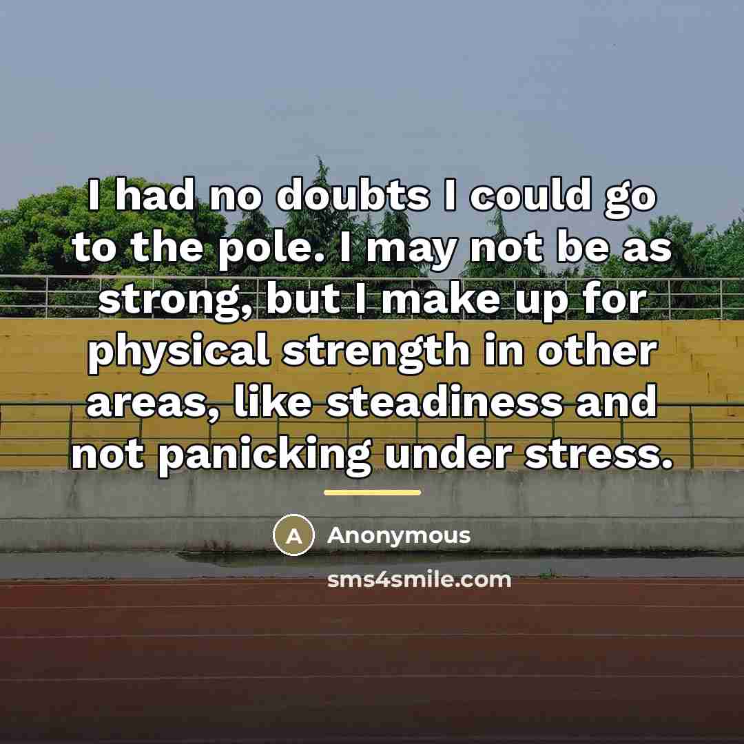 “I had no doubts I could go to the pole.…” quote by Anonymous