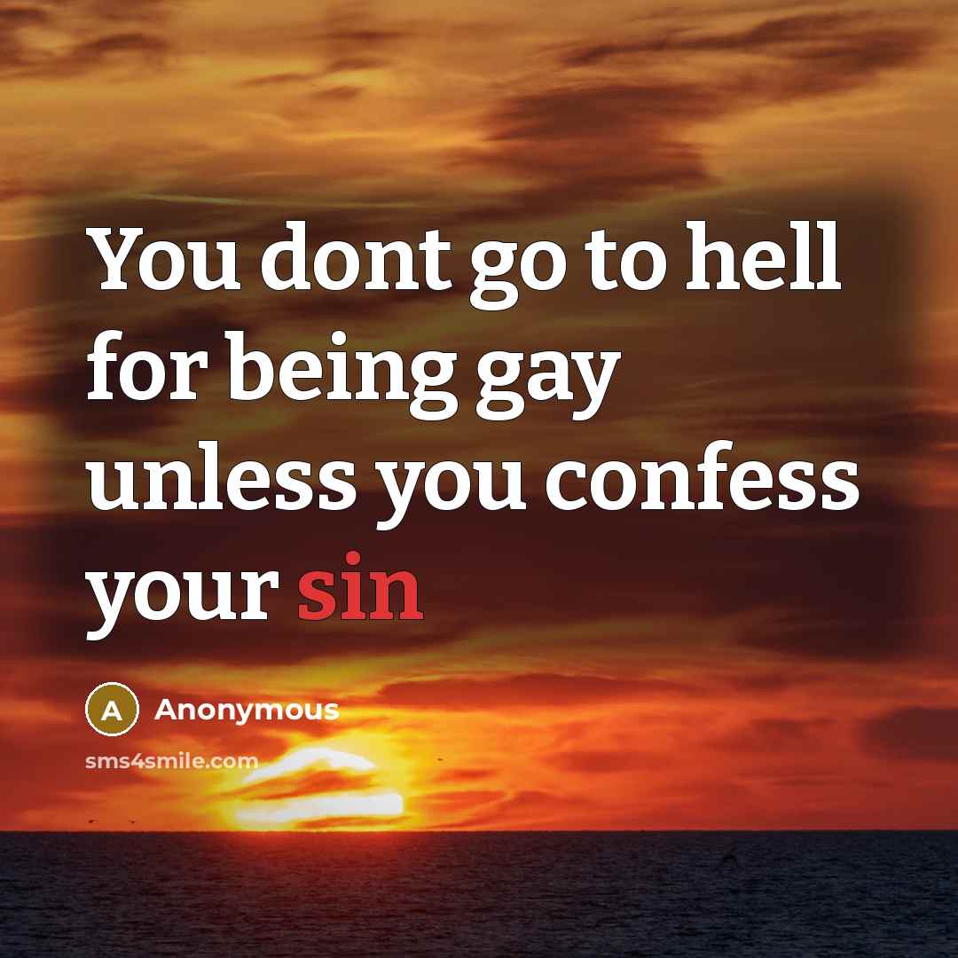 “You dont go to hell for being gay unless you…” quote by Anonymous