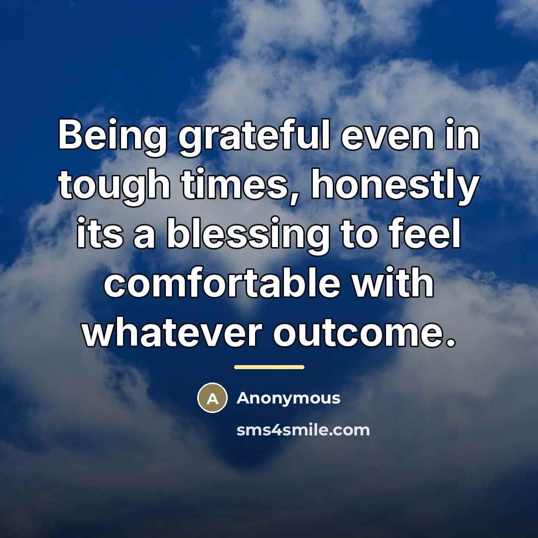 “Being grateful even in tough times, honestly its a blessing…” quote by Anonymous