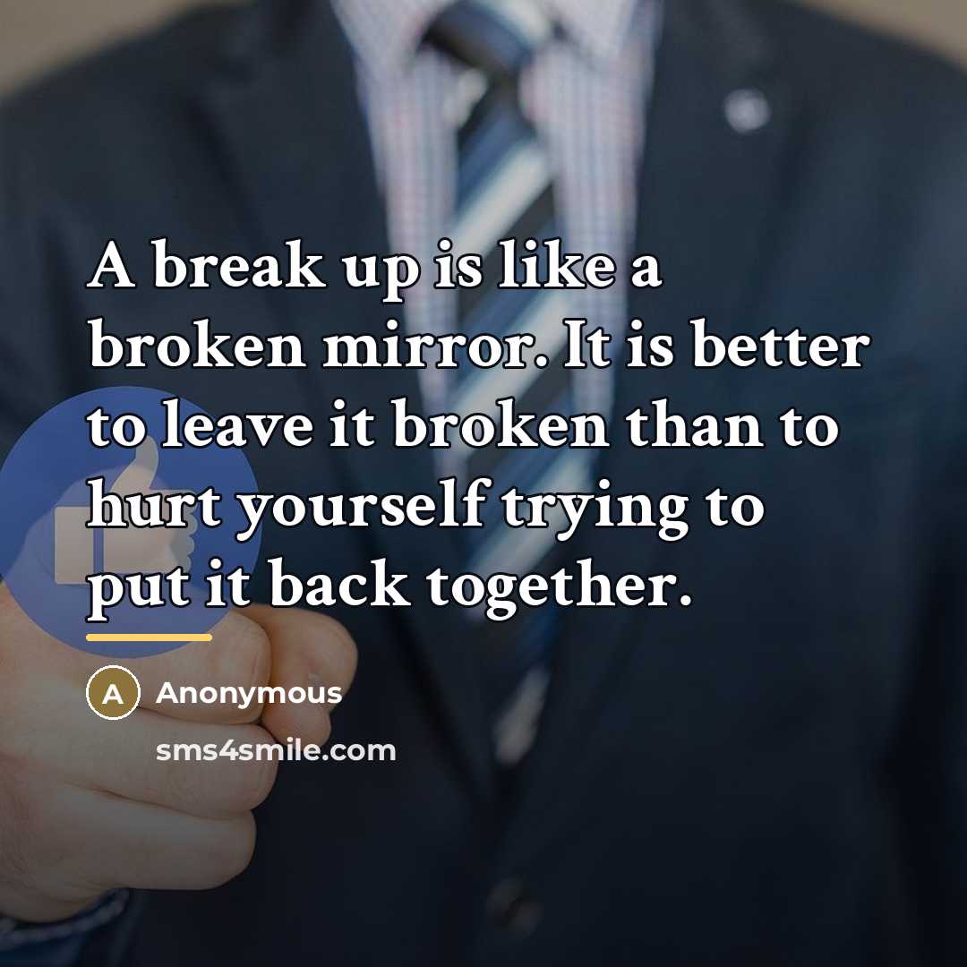 “A break up is like a broken mirror. It is…” quote by Anonymous
