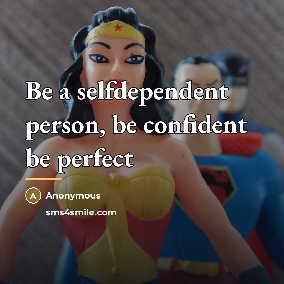 “Be a selfdependent person, be confident be perfect…” quote by Anonymous
