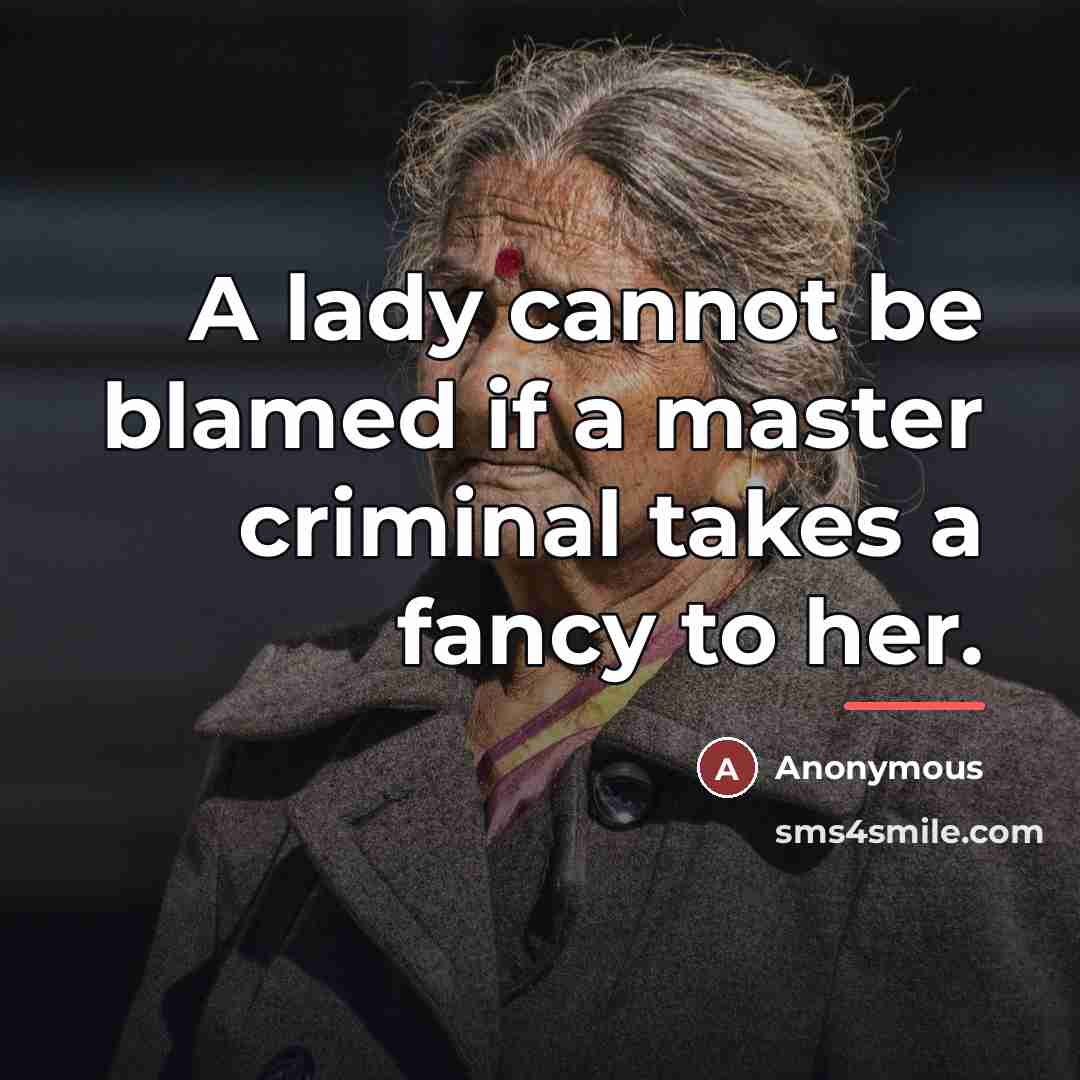 “A lady cannot be blamed if a master criminal takes…” quote by Anonymous