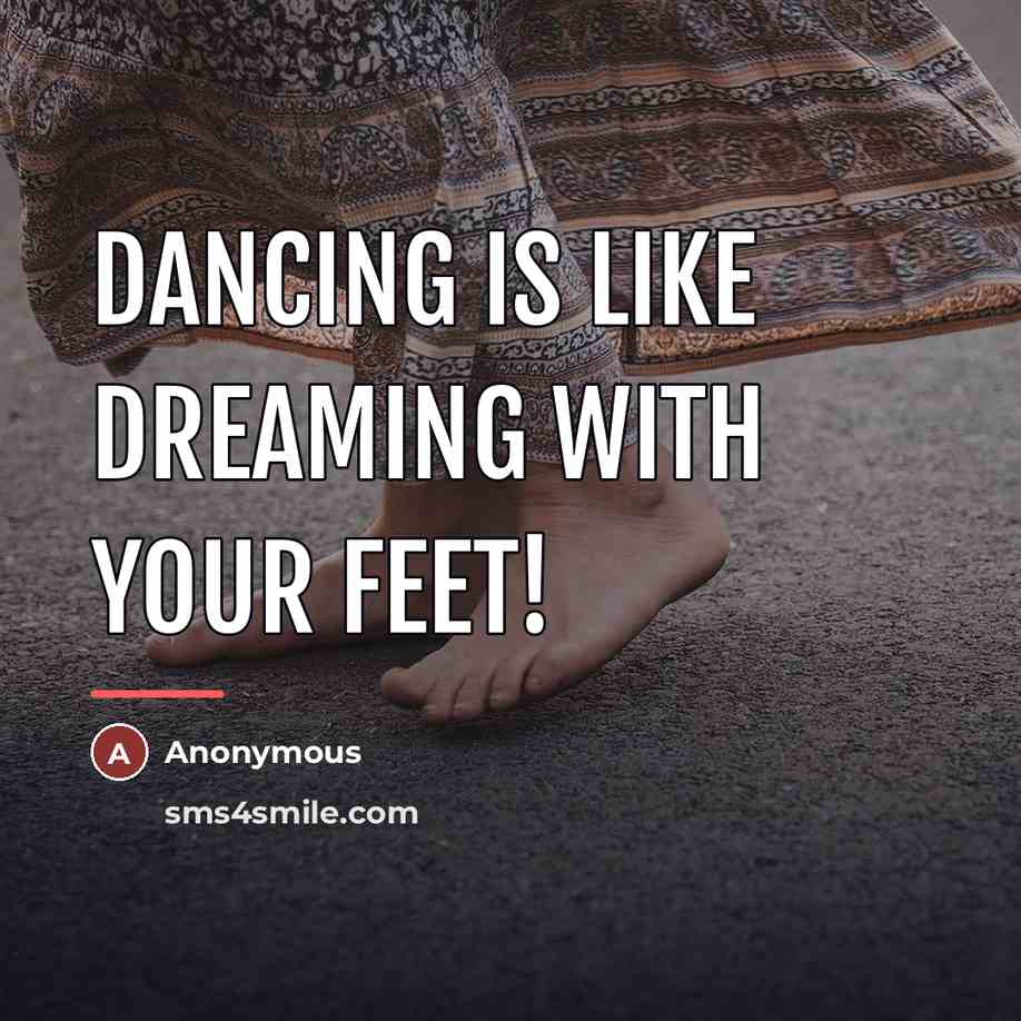 “Dancing is like dreaming with your feet!…” quote by Anonymous