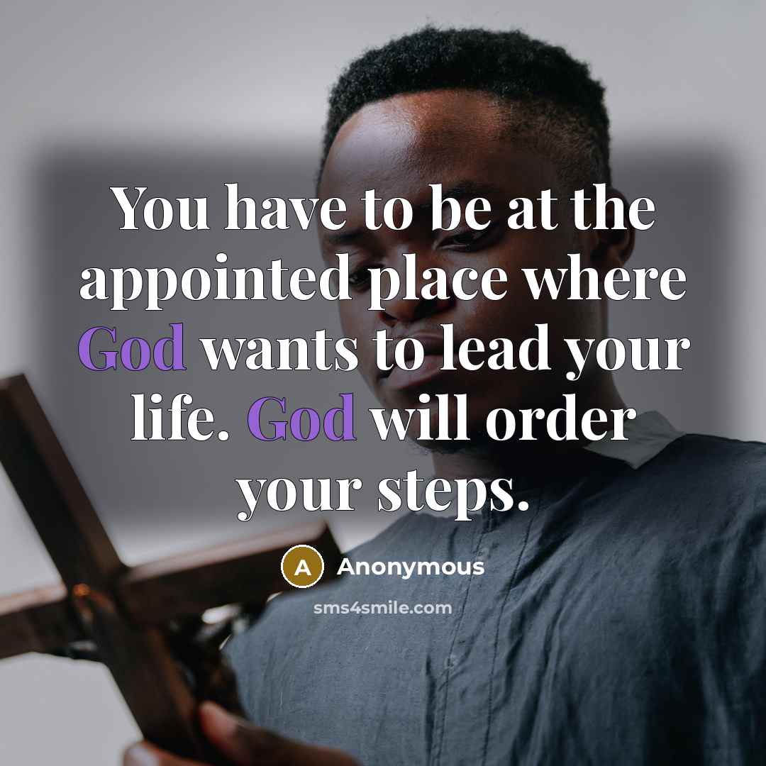 “You have to be at the appointed place where God…” quote by Anonymous