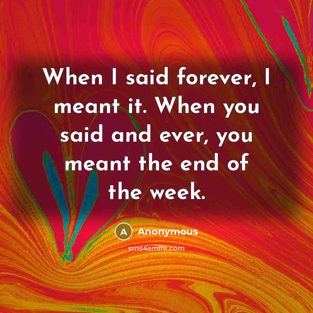“When I said forever, I meant it. When you said…” quote by Anonymous